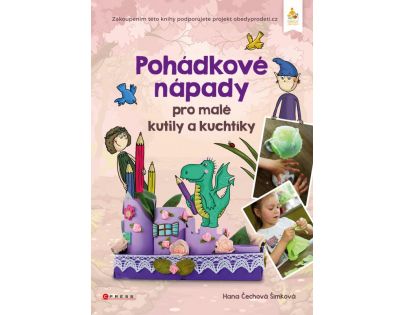 Pohádkové nápady pro malé kutily a kuchtíky Hana Čechová Šimková CZ
