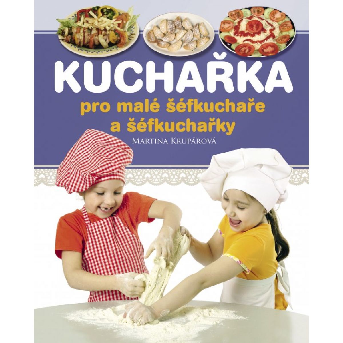 Kuchařka pro malé šéfkuchaře a šéfkuchařky - Martina Krupárová