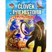 Sun Člověk v prehistorii Velká encyklopedie pro zvídavé holky a kluky CZ verzia